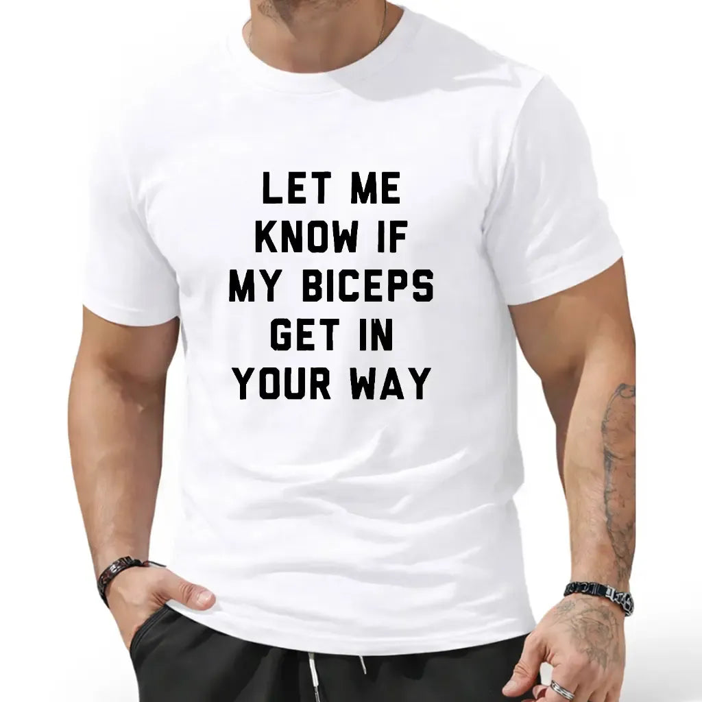 Let Me Know If My Biceps Get In Your Way Funny Workout Fitness Gym Graphic T-Shirt / Sweatshirt / Hoodie