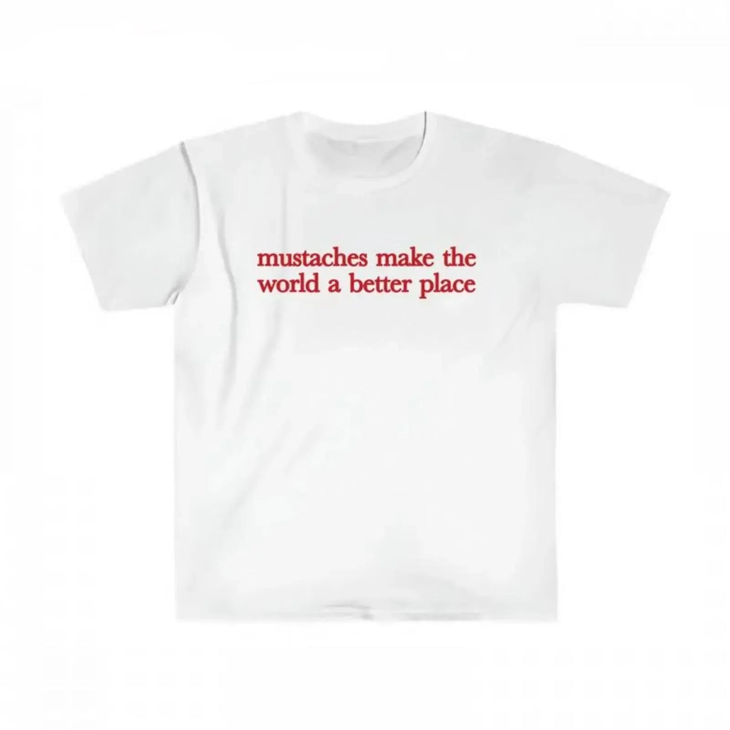 Mustaches Make The World A Better Place T-Shirt / Sweatshirt / Hoodie