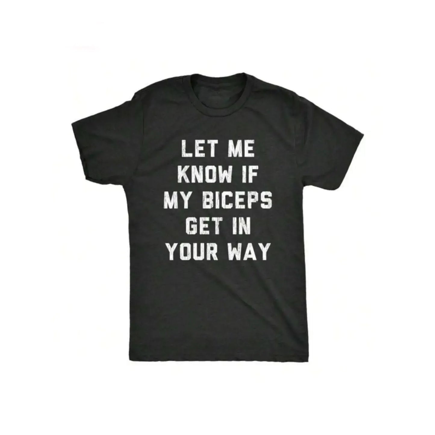 Let Me Know If My Biceps Get In Your Way Funny Workout Fitness Gym Graphic T-Shirt / Sweatshirt / Hoodie