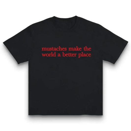 Mustaches Make The World A Better Place T-Shirt / Sweatshirt / Hoodie