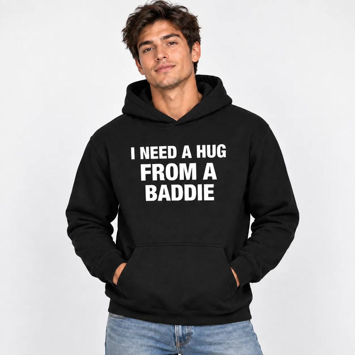 I NEED A HUG FROM A BADDIE T-Shirt / Sweatshirt / Hoodie