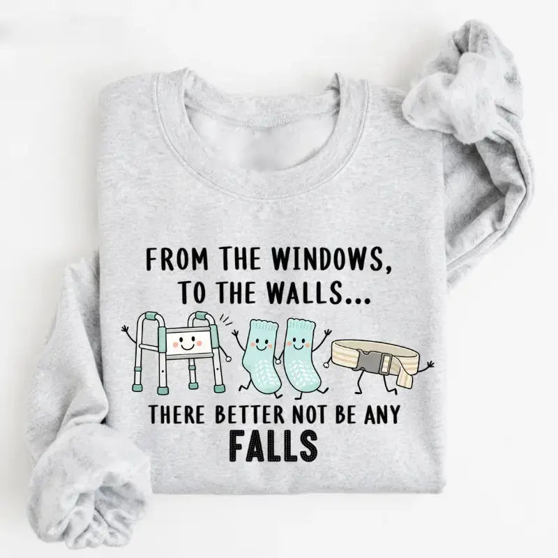 From The Windows To The Walls Funny Hospital Humor Nurse Gift T-Shirt / Sweatshirt / Hoodie