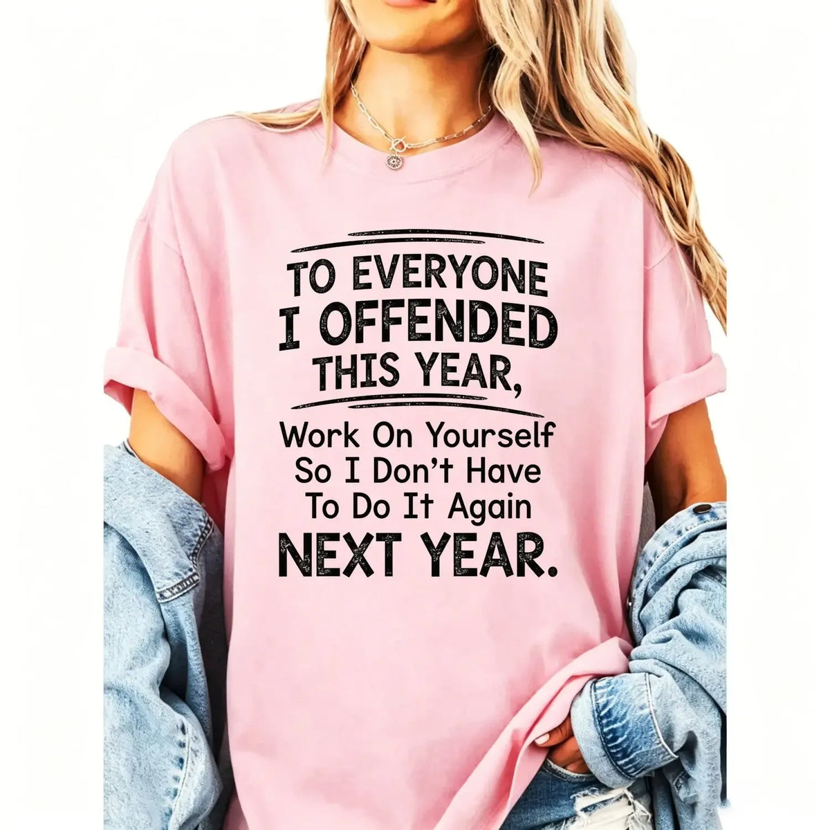 To Everyone I Offended This Year Work On Yourself Funny Sarcastic  Attitude Quote Graphic T-Shirt / Sweatshirt / Hoodie