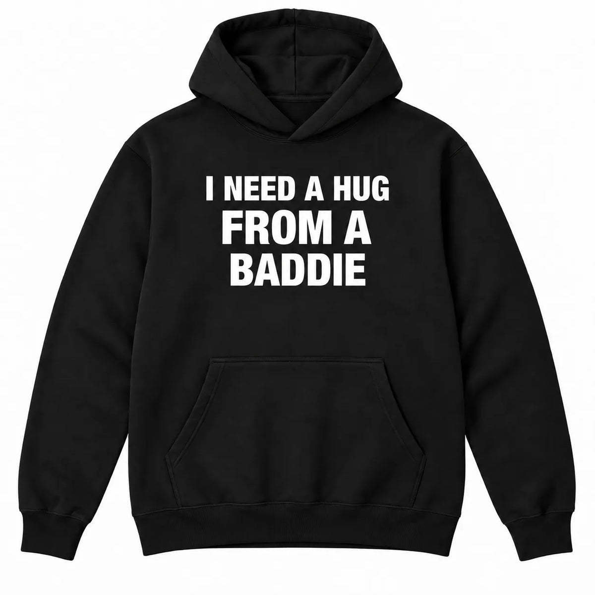 I NEED A HUG FROM A BADDIE T-Shirt / Sweatshirt / Hoodie