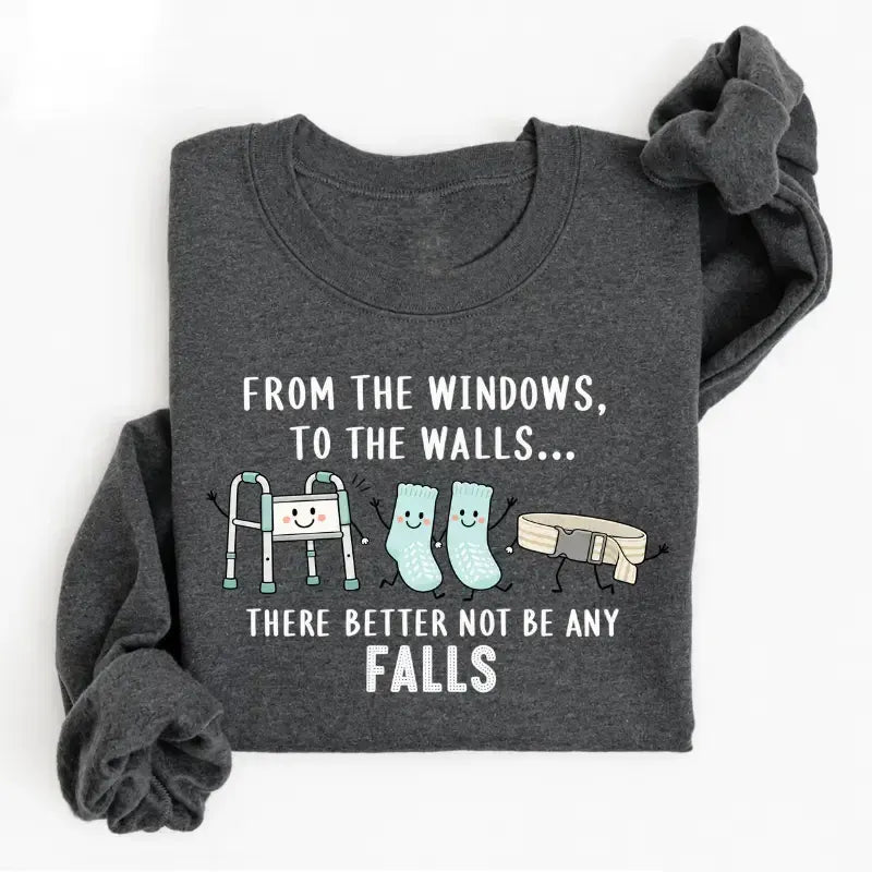 From The Windows To The Walls Funny Hospital Humor Nurse Gift T-Shirt / Sweatshirt / Hoodie