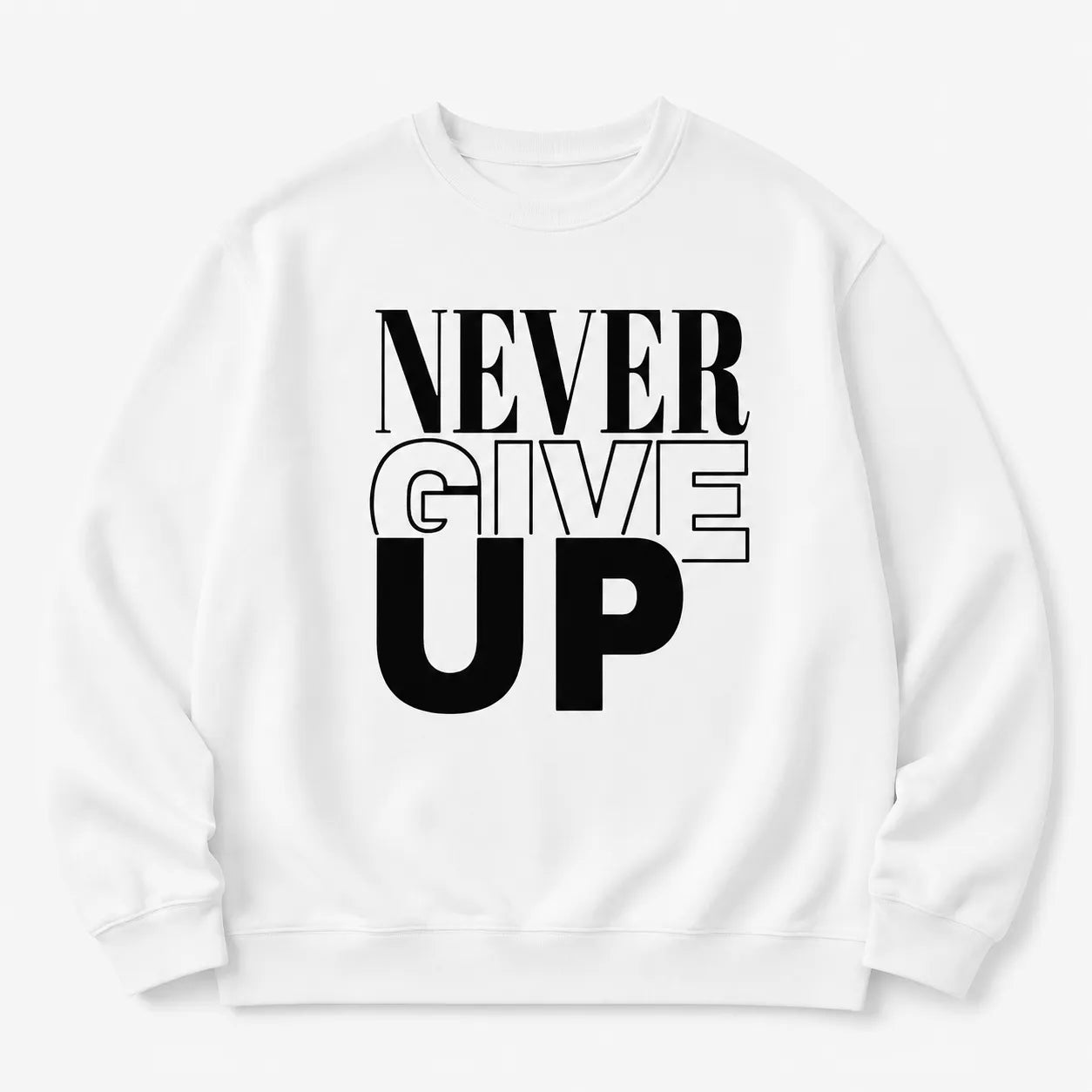 Never Give Up Bold Message T-Shirt / Sweatshirt / Hoodie