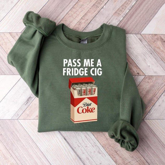Just a Fridge Cigg Sarcastic Meme T-Shirt / Sweatshirt / Hoodie