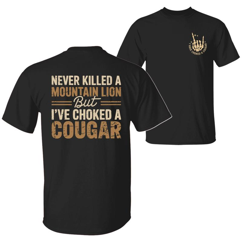 Never Killed A Mountain Lion But I have Choked A Cougar T-Shirt / Sweatshirt / Hoodie