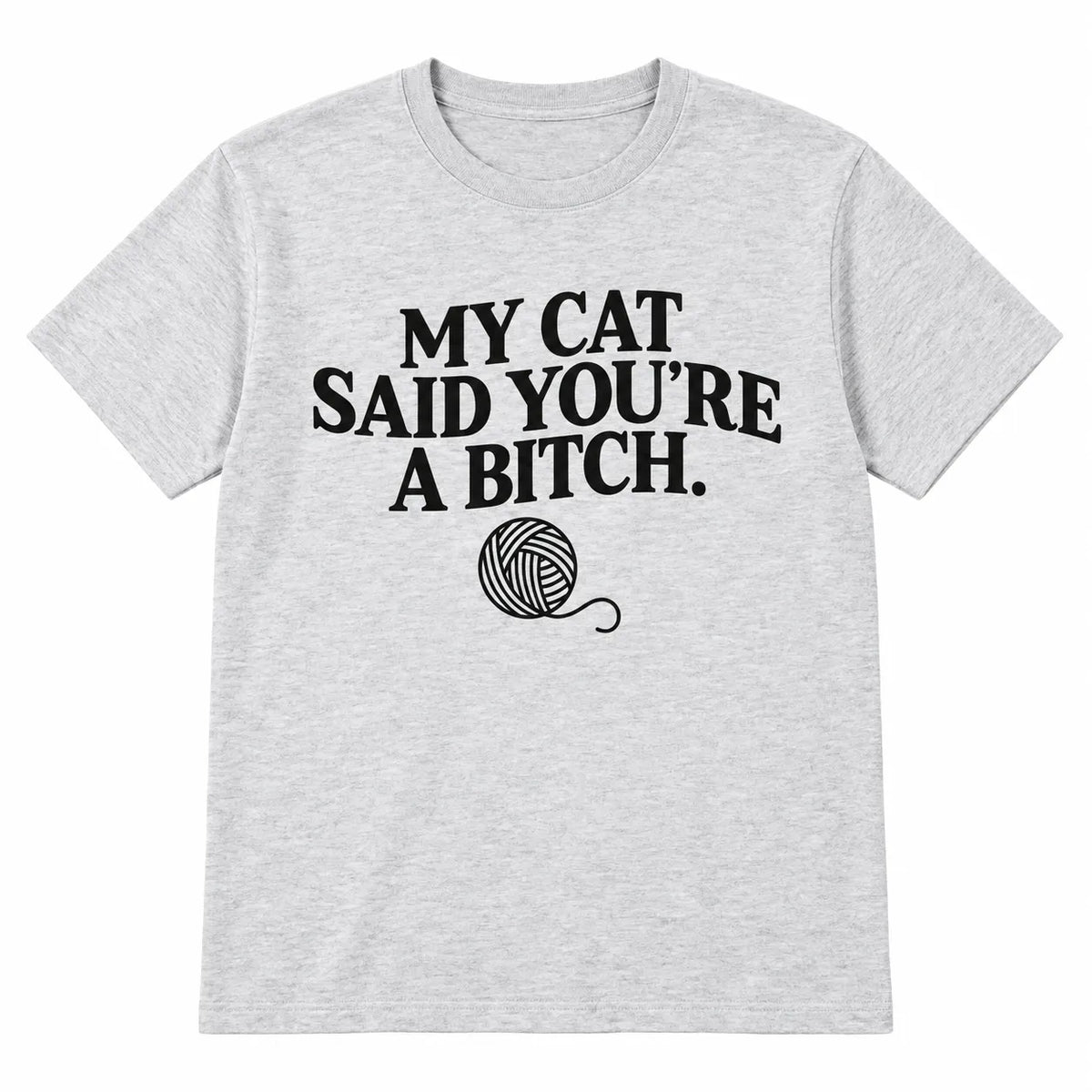 My Cat Said You're A Bitch T-Shirt / Sweatshirt / Hoodie