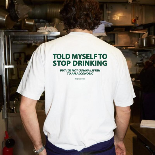 Told Myself To Stop Drinking T-Shirt / Sweatshirt / Hoodie