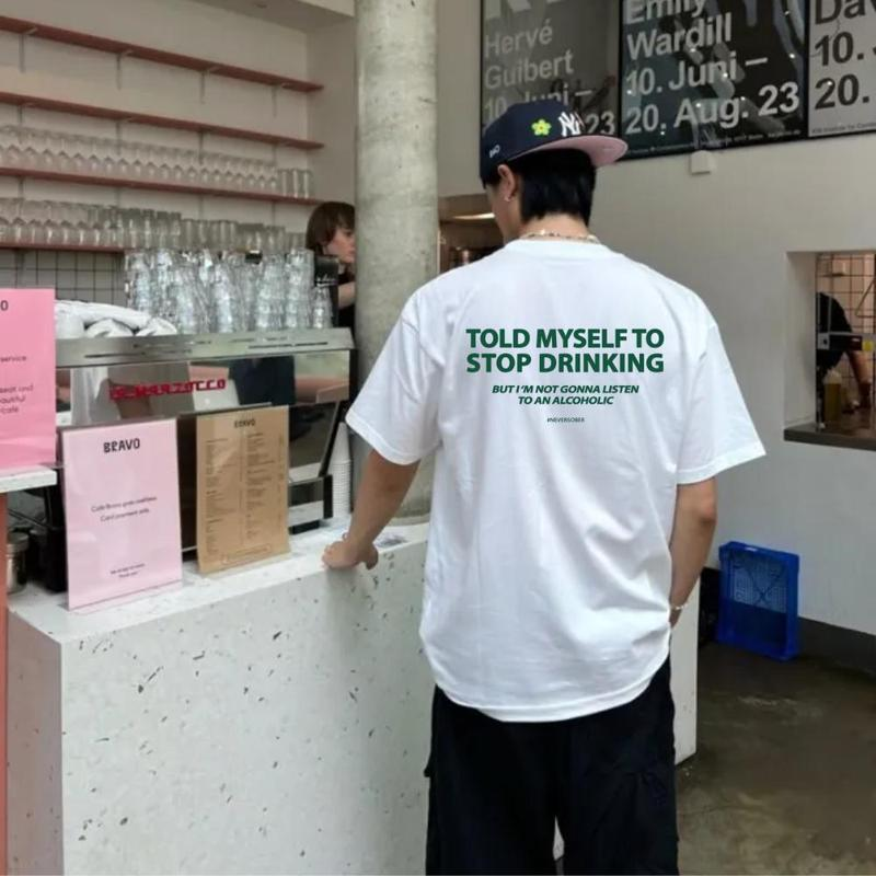 Told Myself To Stop Drinking T-Shirt / Sweatshirt / Hoodie