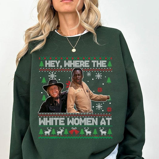 Hey Where The White Woment At Christmas Ugly Sweater T-Shirt / Sweatshirt / Hoodie