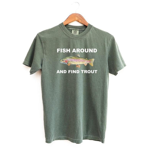 Fish Around And Find Trout T-Shirt / Sweatshirt / Hoodie