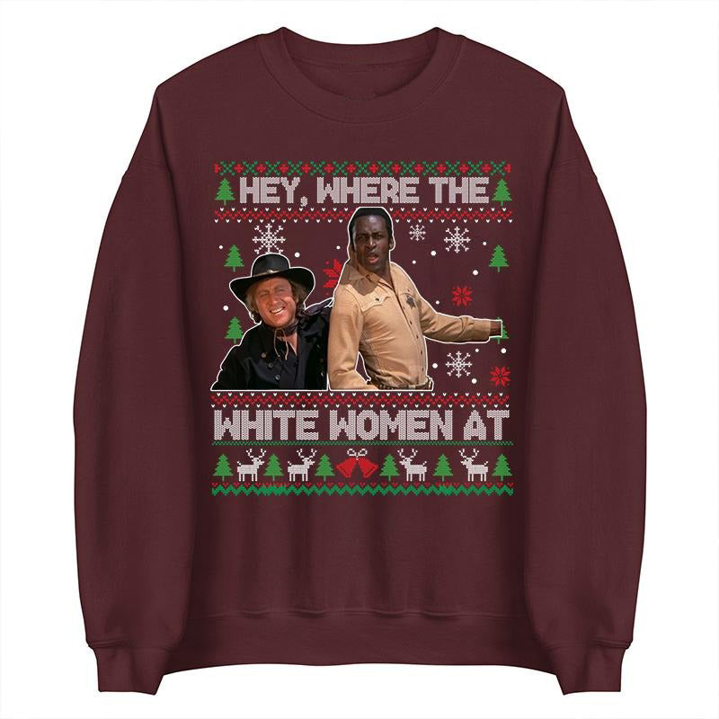 Hey Where The White Woment At Christmas Ugly Sweater T-Shirt / Sweatshirt / Hoodie