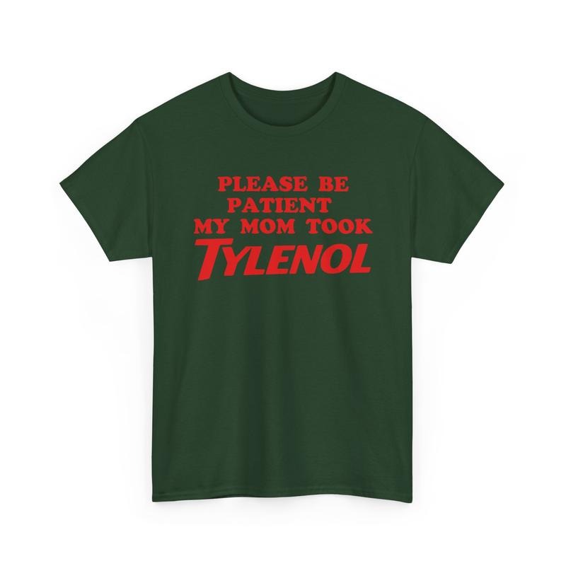 Please Be Patient My Mom Took Tylenol Funny T-Shirt / Sweatshirt / Hoodie