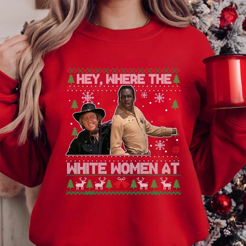 Hey Where The White Woment At Christmas Ugly Sweater T-Shirt / Sweatshirt / Hoodie