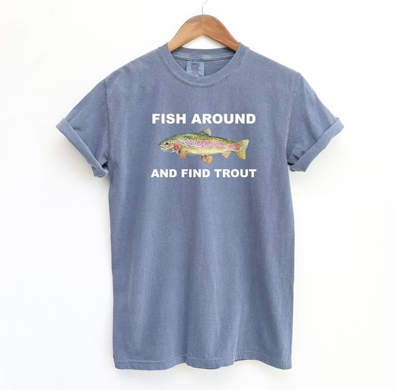 Fish Around And Find Trout T-Shirt / Sweatshirt / Hoodie