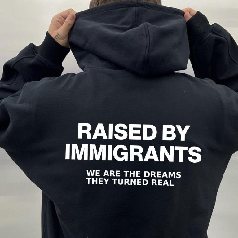 Raised By Immigrants T-Shirt / Sweatshirt / Hoodie