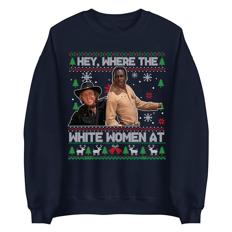 Hey Where The White Woment At Christmas Ugly Sweater T-Shirt / Sweatshirt / Hoodie