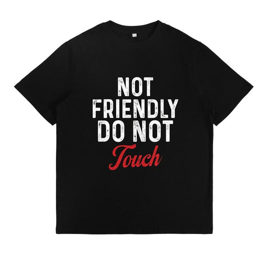 Not Friendly Do Not Touch T-Shirt / Sweatshirt / Hoodie