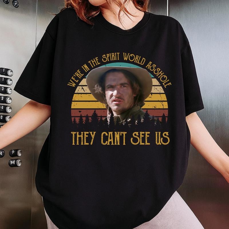 We're in the spirit world T-Shirt / Sweatshirt / Hoodie