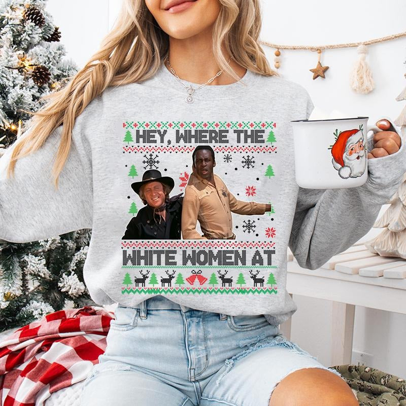 Hey Where The White Woment At Christmas Ugly Sweater T-Shirt / Sweatshirt / Hoodie