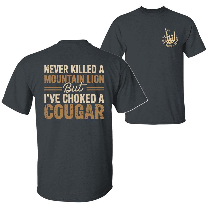 Never Killed A Mountain Lion But I have Choked A Cougar T-Shirt / Sweatshirt / Hoodie