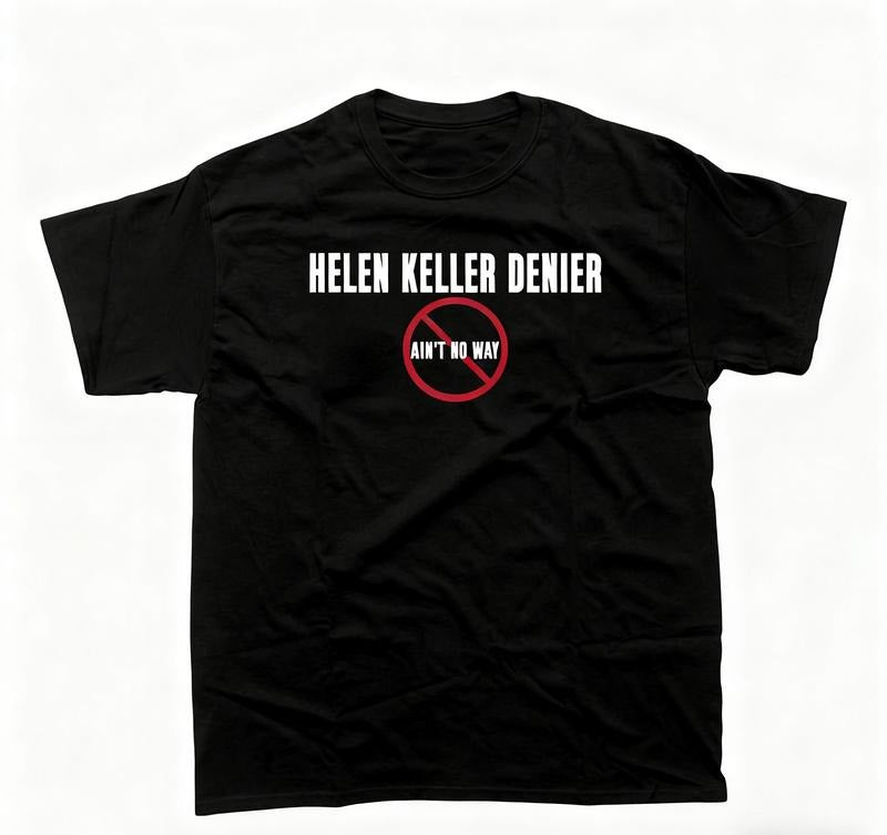 Women Helen Keller Denier Ain't No Way T-Shirt / Sweatshirt / Hoodie