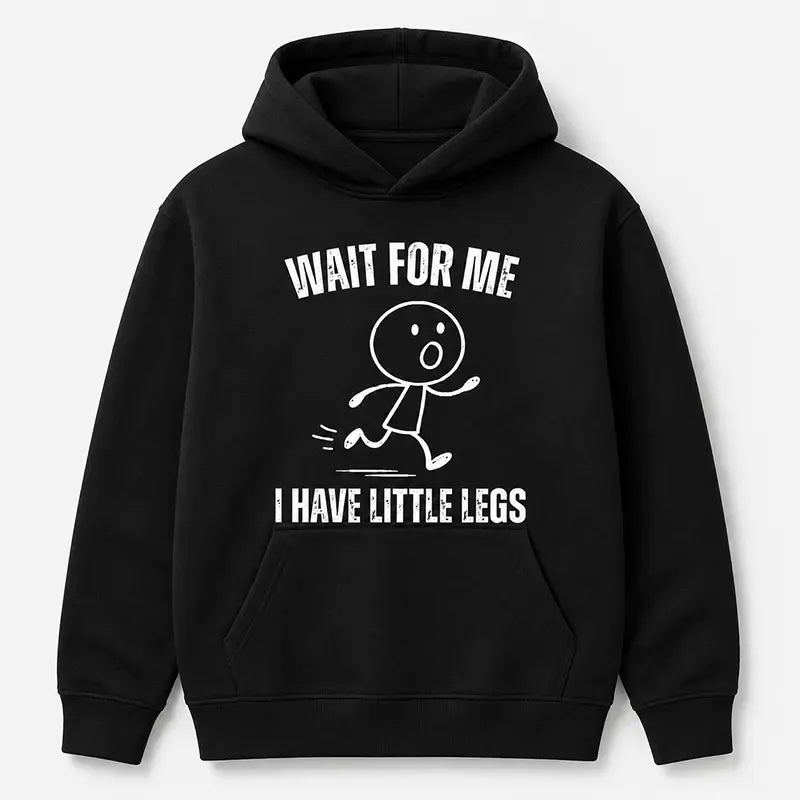 Wait For Me I Have Little Leg T-Shirt / Sweatshirt / Hoodie