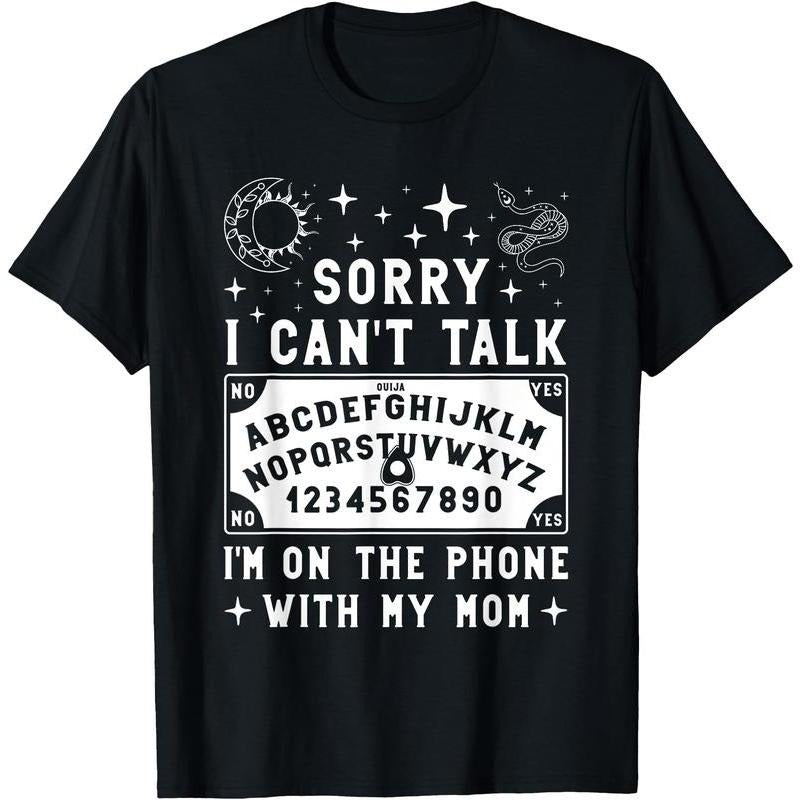 Sorry I Can't Talk I'm On The Phone With My Mom Ouija Board T-Shirt / Sweatshirt / Hoodie