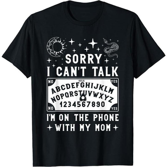 Sorry I Can't Talk I'm On The Phone With My Mom Ouija Board T-Shirt / Sweatshirt / Hoodie