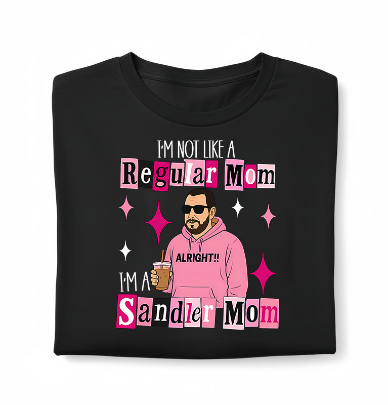I'm Not A Regular Mom I'm A Sandler Mom T-Shirt / Sweatshirt / Hoodie