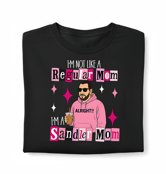 I'm Not A Regular Mom I'm A Sandler Mom T-Shirt / Sweatshirt / Hoodie