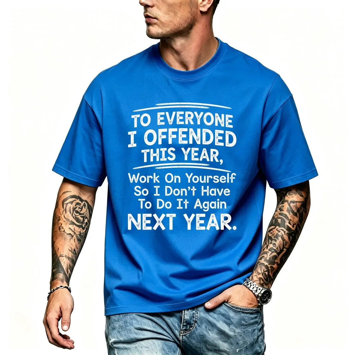To Everyone I Offended This Year Work On Yourself Funny Sarcastic  Attitude Quote Graphic T-Shirt / Sweatshirt / Hoodie