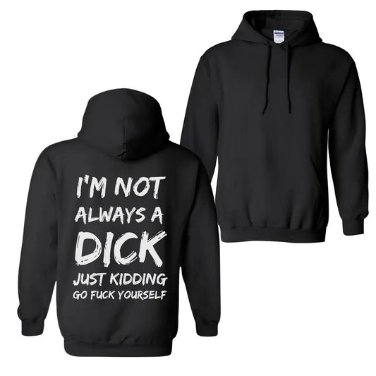 I'm Not Always A Dick T-Shirt / Sweatshirt / Hoodie
