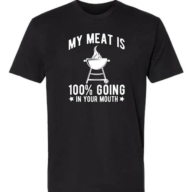 My Meat Is 100% Going In Your Mouth Funny BBQ Themed T-Shirt / Sweatshirt / Hoodie