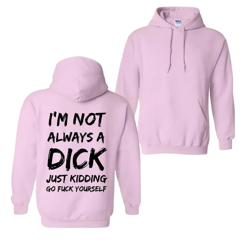 I'm Not Always A Dick T-Shirt / Sweatshirt / Hoodie