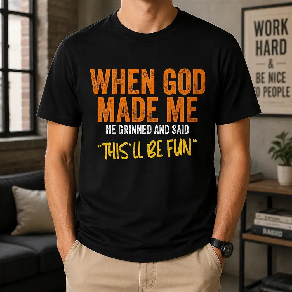 When God Made Me He Said This’ll Be Fun T-Shirt / Sweatshirt / Hoodie Graphic T-Shirt / Sweatshirt / Hoodie