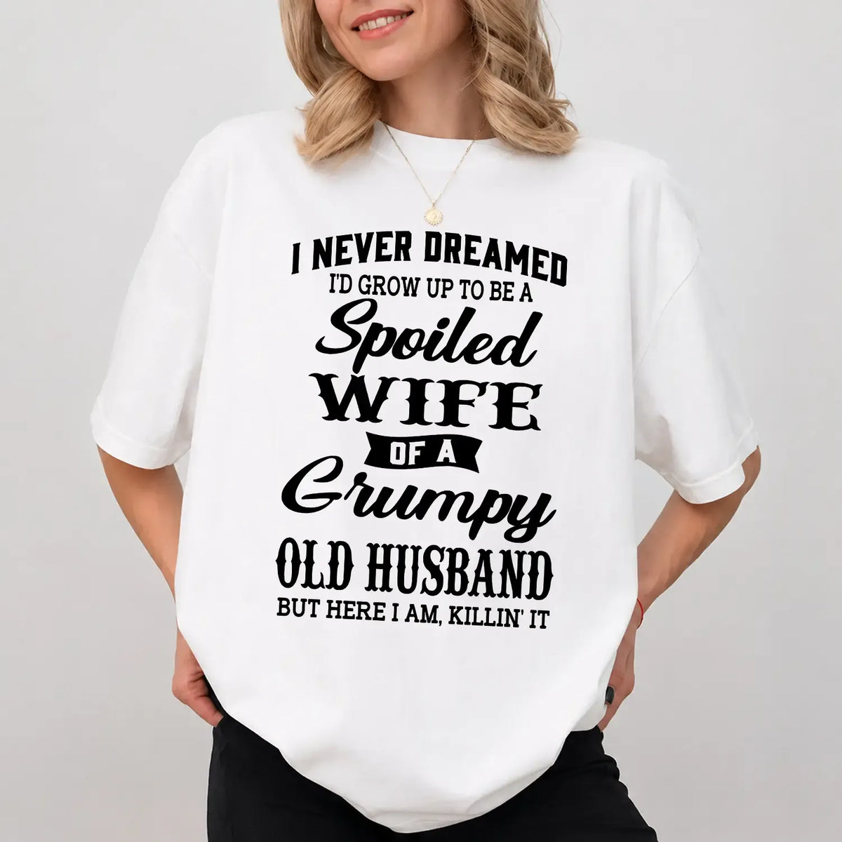 Spoiled Wife Of A Grumpy Old Husband Funny Marriage Quote Graphic T-Shirt / Sweatshirt / Hoodie