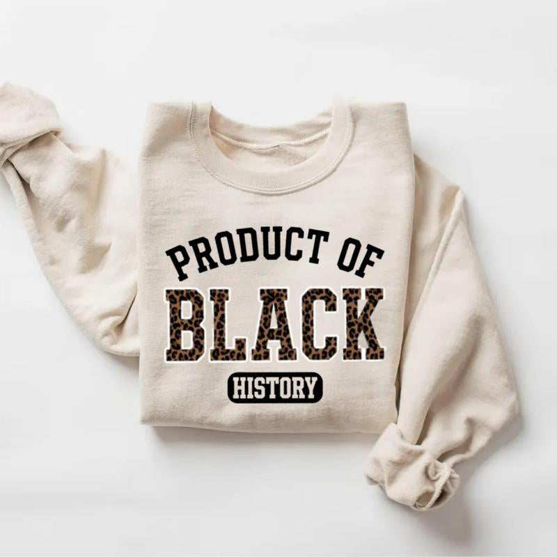 Product of Black History T-Shirt / Sweatshirt / Hoodie