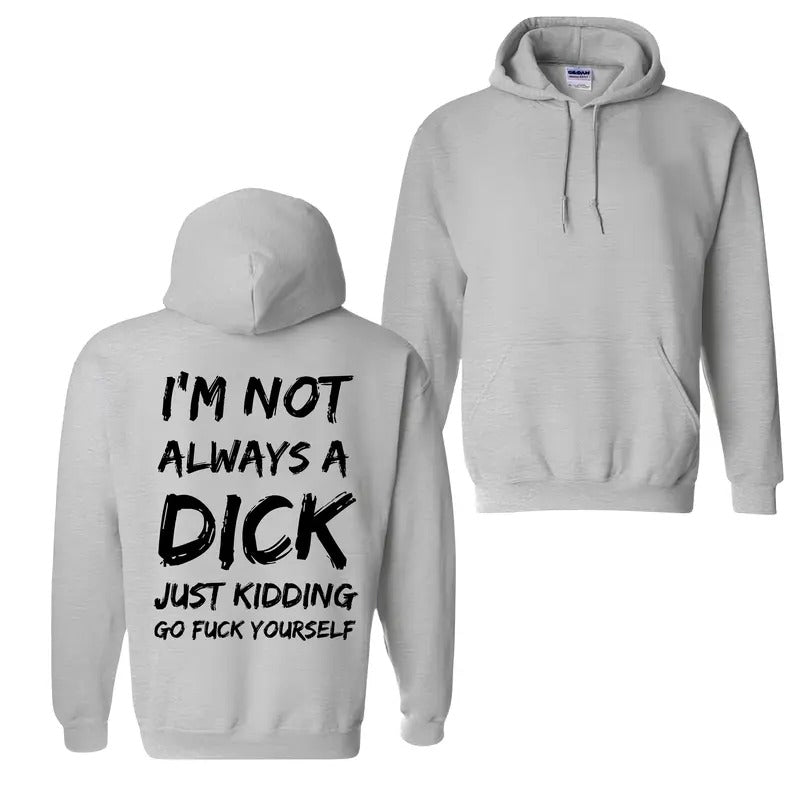 I'm Not Always A Dick T-Shirt / Sweatshirt / Hoodie