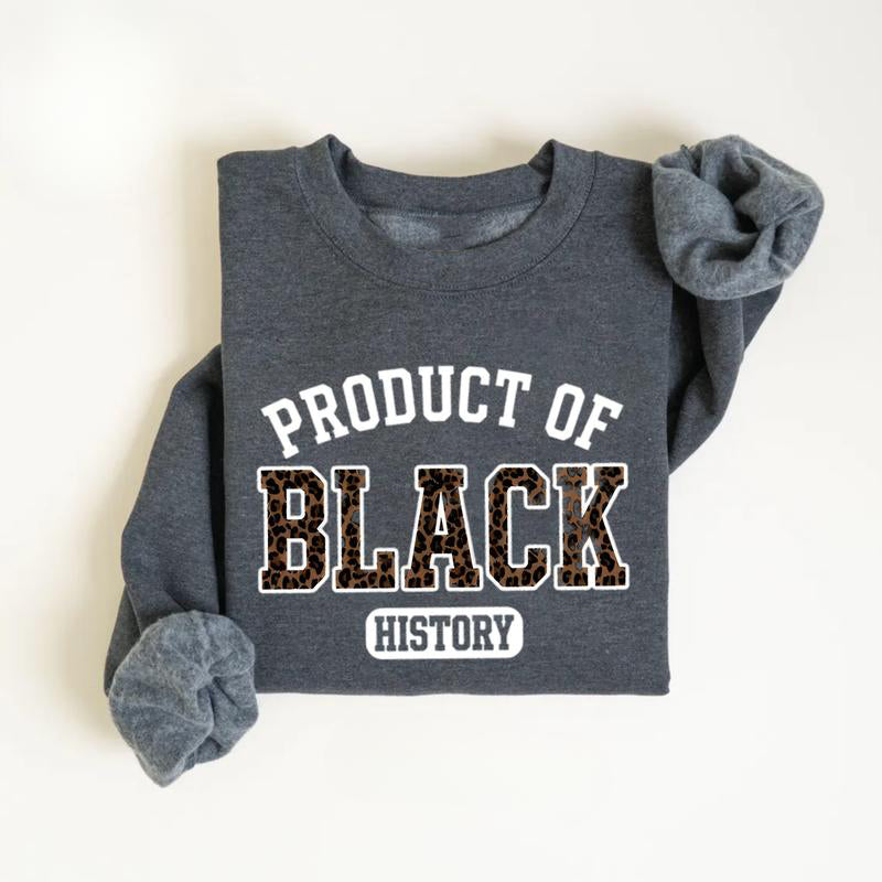 Product of Black History T-Shirt / Sweatshirt / Hoodie