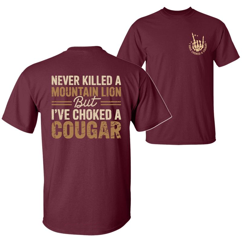 Never Killed A Mountain Lion But I have Choked A Cougar T-Shirt / Sweatshirt / Hoodie