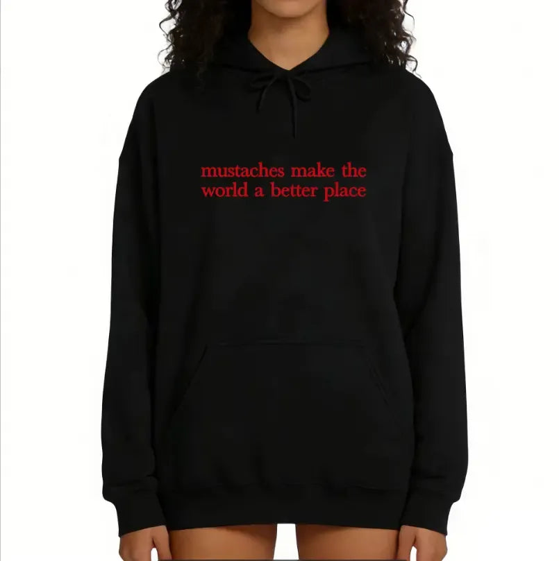 Mustaches Make The World A Better Place T-Shirt / Sweatshirt / Hoodie