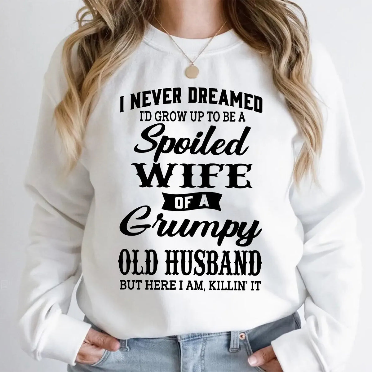 Spoiled Wife Of A Grumpy Old Husband Funny Marriage Quote Graphic T-Shirt / Sweatshirt / Hoodie