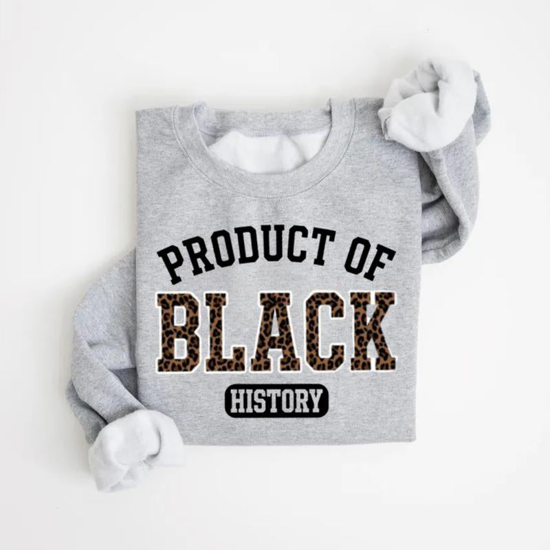 Product of Black History T-Shirt / Sweatshirt / Hoodie