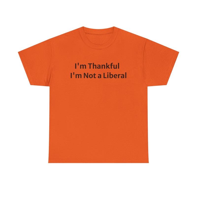 Funny Not A Lib Thanksgiving T-Shirt / Sweatshirt / Hoodie