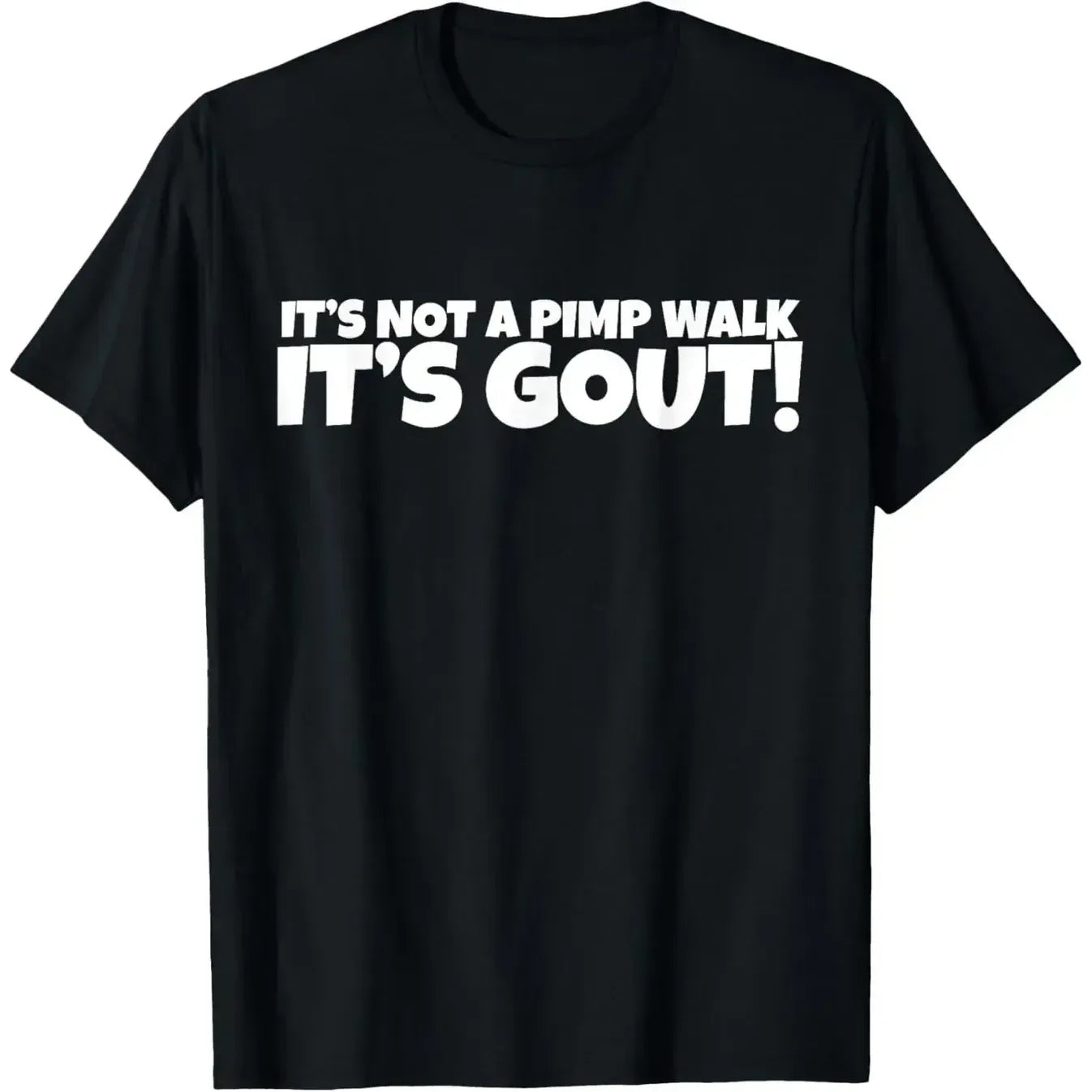It’s Not A Pimp Walk It’s Gout Funny Quote T-Shirt / Sweatshirt / Hoodie