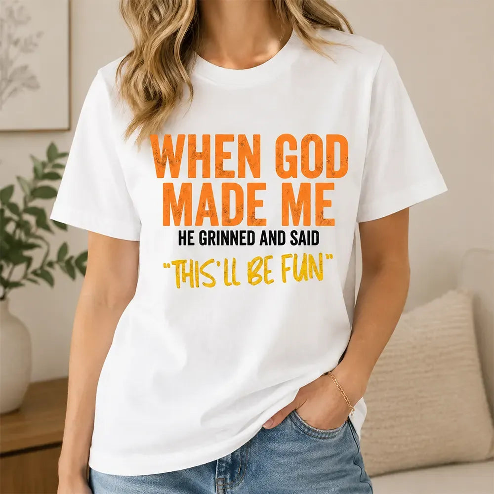 When God Made Me He Said This’ll Be Fun T-Shirt / Sweatshirt / Hoodie Graphic T-Shirt / Sweatshirt / Hoodie