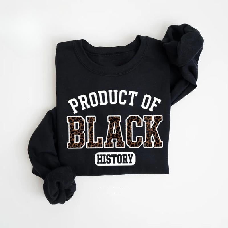 Product of Black History T-Shirt / Sweatshirt / Hoodie